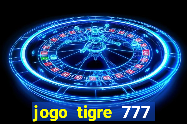 jogo tigre 777 como jogar